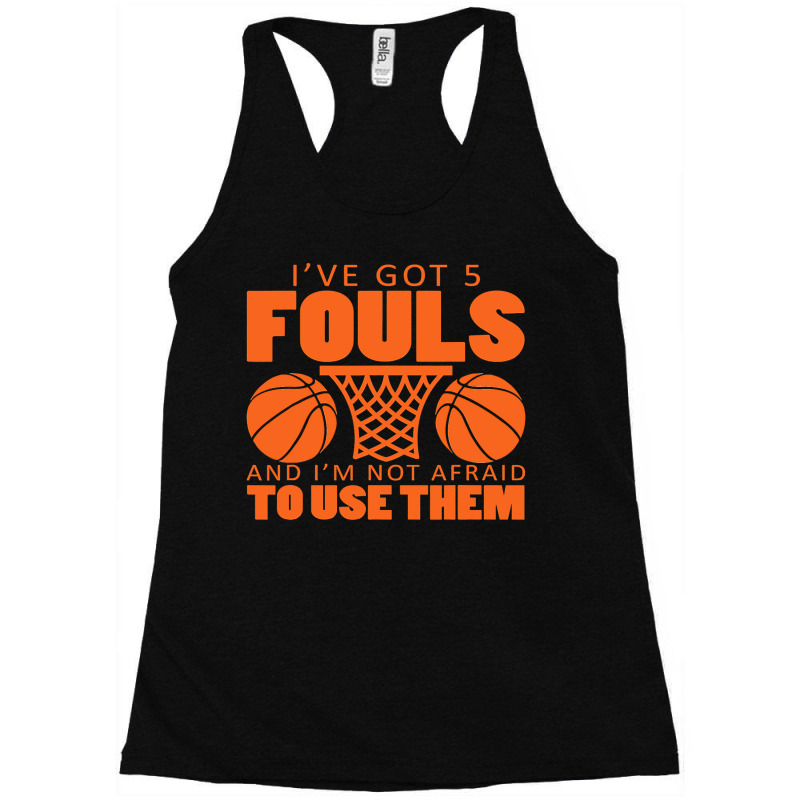 I've Got Five Fouls And I'm Not Afraid To Use Them Racerback Tank by home12 | Artistshot