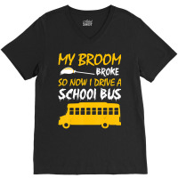 My Broom Broke So Now I Drive A School Bus V-neck Tee | Artistshot