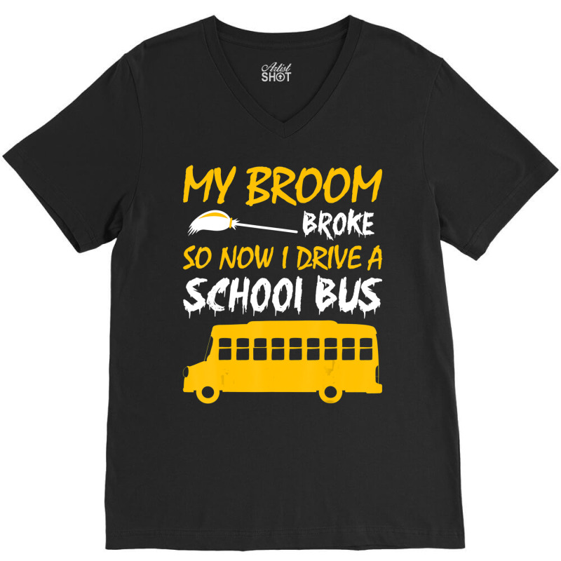 My Broom Broke So Now I Drive A School Bus V-neck Tee | Artistshot