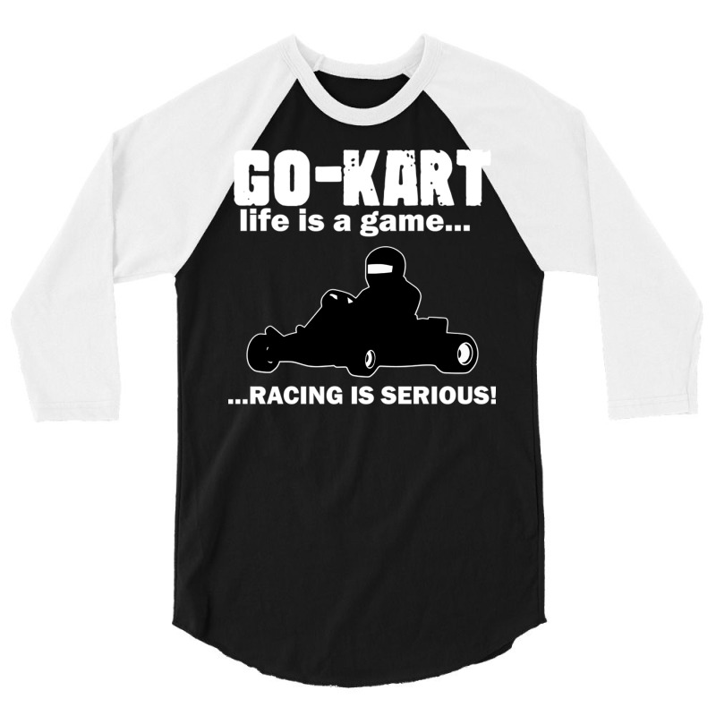 Go Kart Life Is A Game Racing Is Serious 3/4 Sleeve Shirt by DonoArt | Artistshot