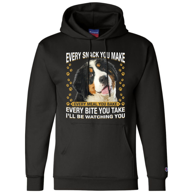 Every Snack You Make Funny Bernese Mountain Dog Mo Champion Hoodie by kerrmanthez | Artistshot