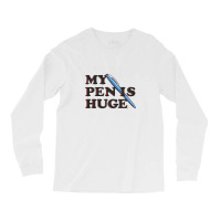 My Pen Is Huge Long Sleeve Shirts | Artistshot