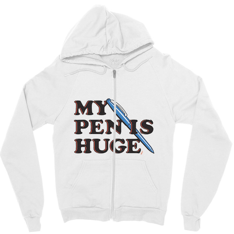 My Pen Is Huge Zipper Hoodie | Artistshot