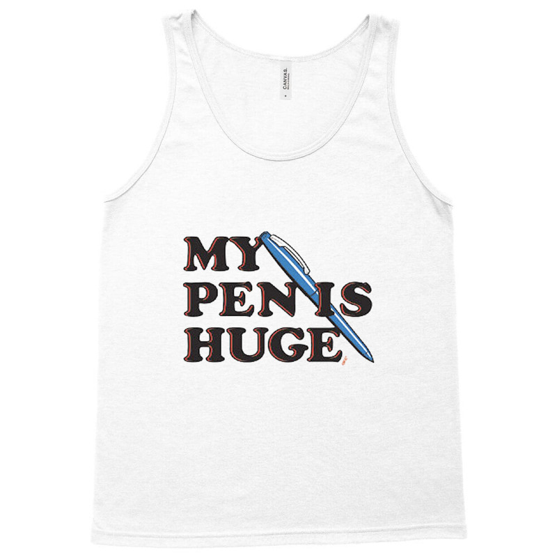 My Pen Is Huge Tank Top | Artistshot