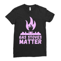 Gas Stoves Matter Ladies Fitted T-shirt | Artistshot