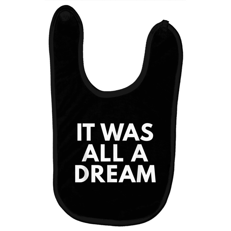 It Was All A Dream Novelty Gifts Hip Hop Tshirt Baby Bibs by gabuya | Artistshot