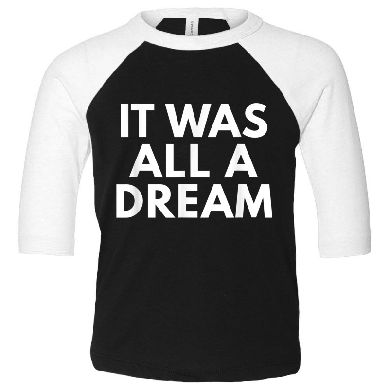 It Was All A Dream Novelty Gifts Hip Hop Tshirt Toddler 3/4 Sleeve Tee by gabuya | Artistshot