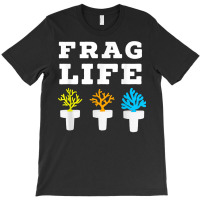 Frag Life Coral Reef Saltwater Funny Aquarium Aqua T-shirt | Artistshot