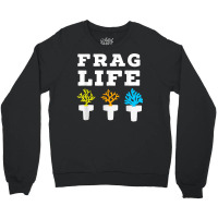 Frag Life Coral Reef Saltwater Funny Aquarium Aqua Crewneck Sweatshirt | Artistshot