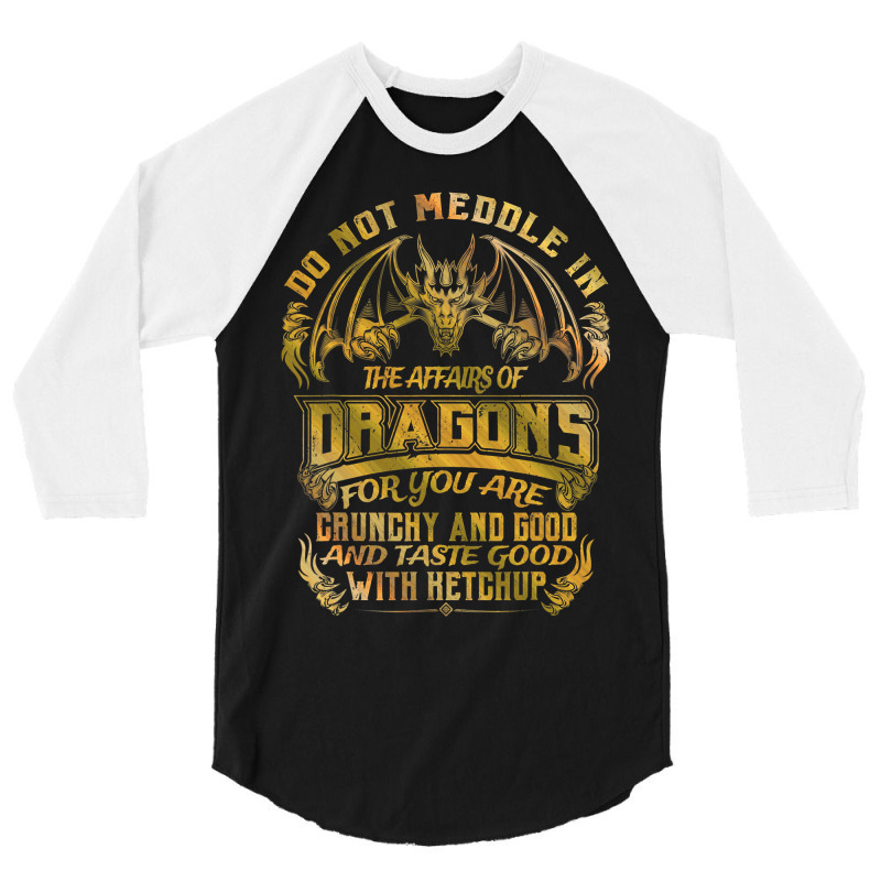 Do Not Meddle In The Affairs Of Dragons Funny Drag 3/4 Sleeve Shirt by whoretacarpal | Artistshot