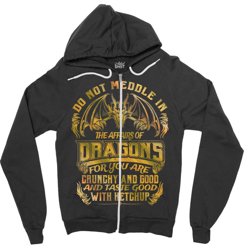 Do Not Meddle In The Affairs Of Dragons Funny Drag Zipper Hoodie by whoretacarpal | Artistshot