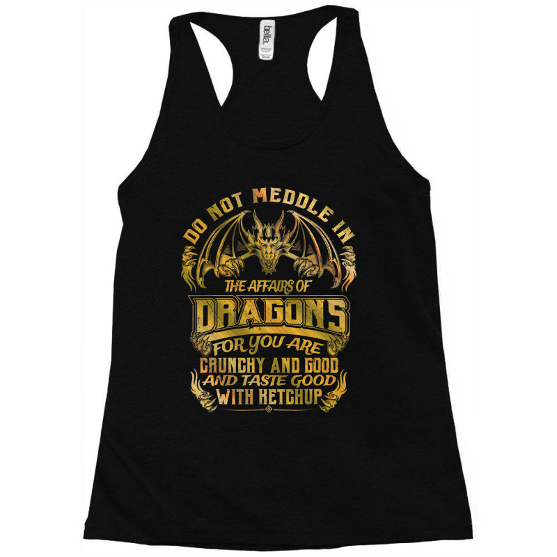 Do Not Meddle In The Affairs Of Dragons Funny Drag Racerback Tank by whoretacarpal | Artistshot