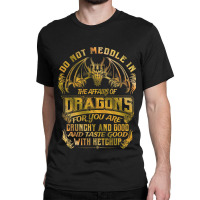 Do Not Meddle In The Affairs Of Dragons Funny Drag Classic T-shirt | Artistshot