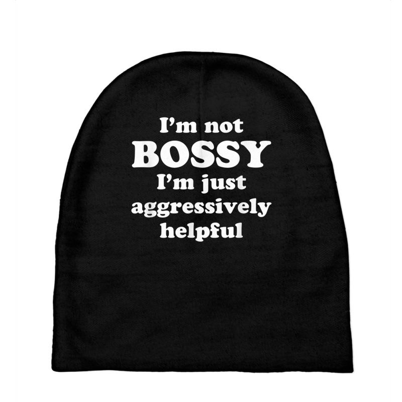 I'm Not Bossy I'm Just Aggressively Helpful T Shir Baby Beanies by heffopance | Artistshot