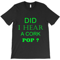 Did I Hear A Cork Pop 19 T-shirt | Artistshot