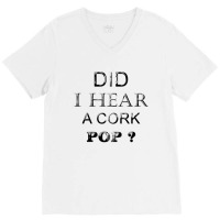 Did I Hear A Cork 14 V-neck Tee | Artistshot