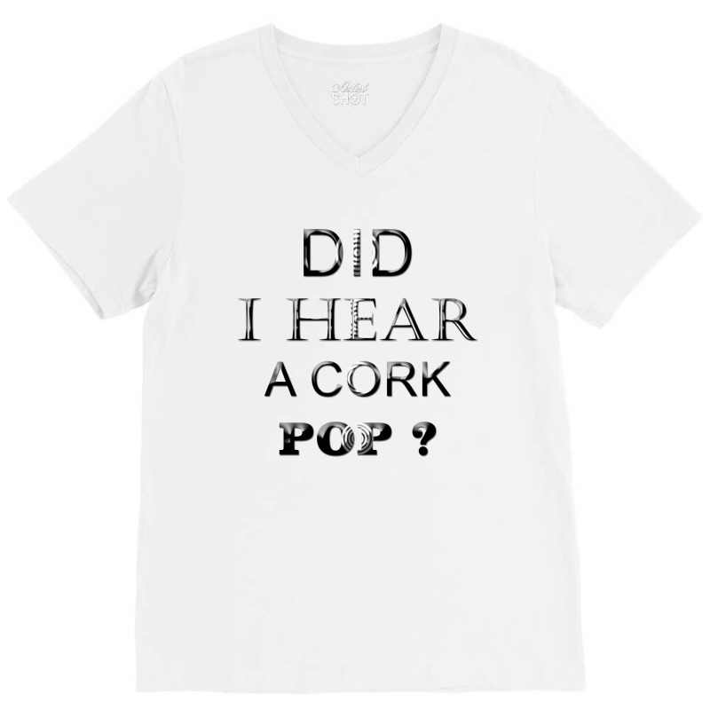 Did I Hear A Cork 14 V-neck Tee | Artistshot