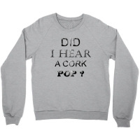 Did I Hear A Cork 14 Crewneck Sweatshirt | Artistshot