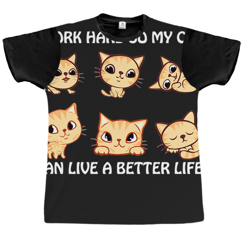 I Work Hard So My Cat Can Live A Better Life Graphic T-shirt by DonoArt | Artistshot