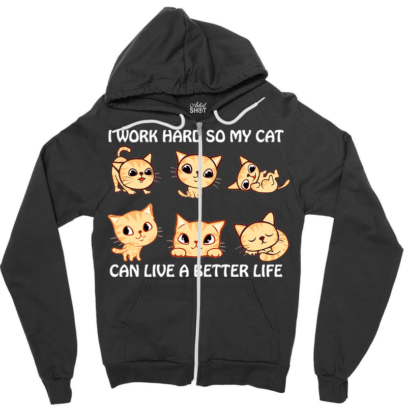 I Work Hard So My Cat Can Live A Better Life Zipper Hoodie by DonoArt | Artistshot