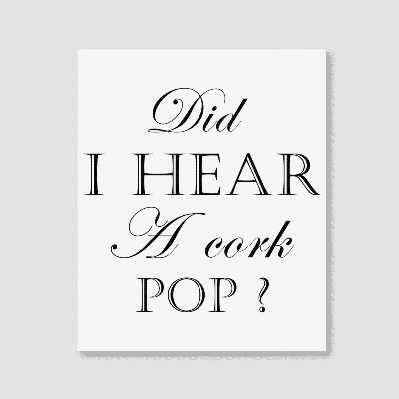 Did I Hear A Cork Pop  27a Portrait Canvas Print | Artistshot