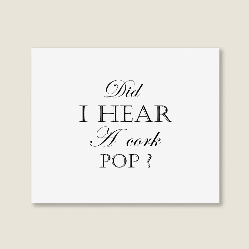 Did I Hear A Cork Pop  27a Landscape Canvas Print | Artistshot