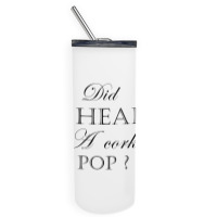 Did I Hear A Cork Pop  27a Skinny Tumbler | Artistshot