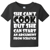 She Can’t Cook But She Can Start An Argument Fro Baby Tee | Artistshot