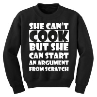 She Can’t Cook But She Can Start An Argument Fro Youth Sweatshirt | Artistshot