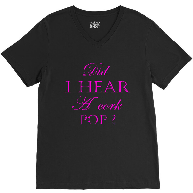 Did I Hear A Cork Pop 29a V-neck Tee | Artistshot