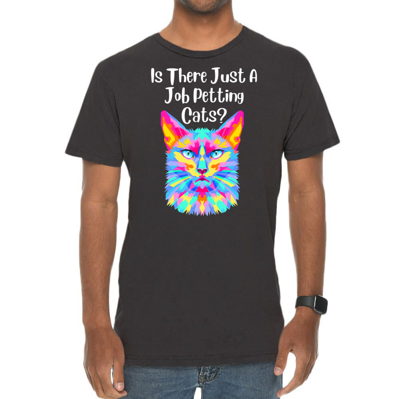 Is There Just A Job Petting Cats Colorful Cat Vintage T-Shirt by spannmargarettrgy | Artistshot