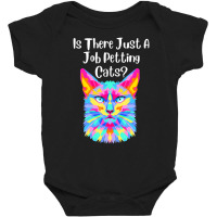 Is There Just A Job Petting Cats Colorful Cat Baby Bodysuit | Artistshot