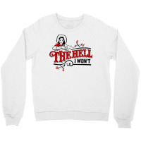 The Hell I Won't Cowboy Hat Western Cowgirls Costu Crewneck Sweatshirt | Artistshot