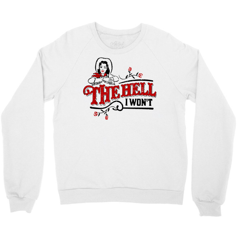 The Hell I Won't Cowboy Hat Western Cowgirls Costu Crewneck Sweatshirt | Artistshot