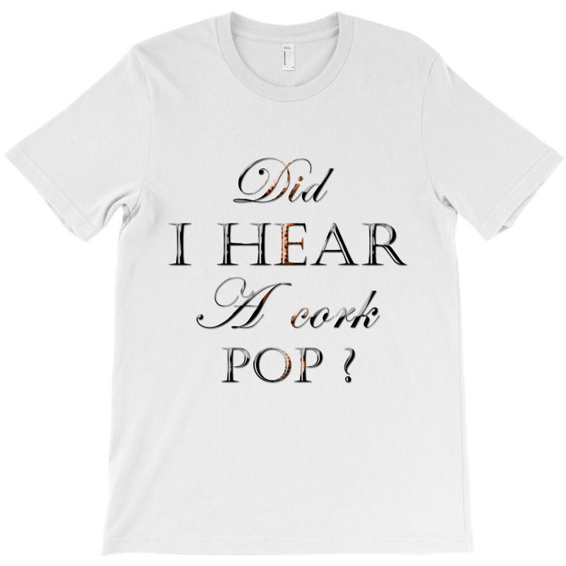 Did I Hear A Cork Pop 38 T-shirt | Artistshot