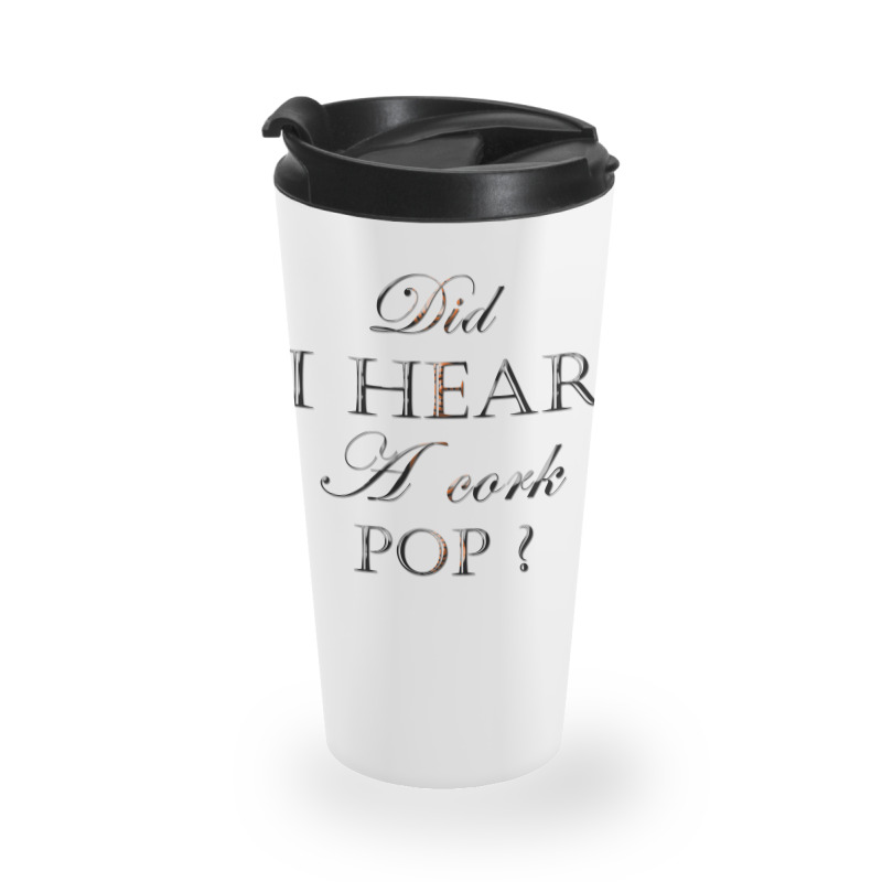 Did I Hear A Cork Pop 38 Travel Mug | Artistshot