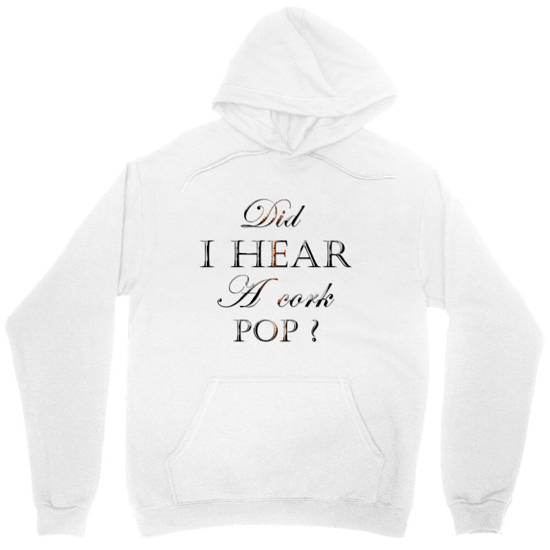 Did I Hear A Cork Pop 38 Unisex Hoodie | Artistshot