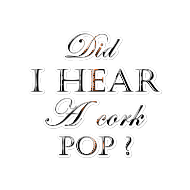 Did I Hear A Cork Pop 38 Sticker | Artistshot