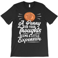 Funny Sarcasm Tee, Penny For Thoughts Tshirt, Nove T-shirt | Artistshot