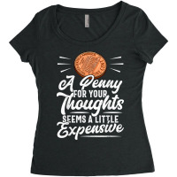 Funny Sarcasm Tee, Penny For Thoughts Tshirt, Nove Women's Triblend Scoop T-shirt | Artistshot