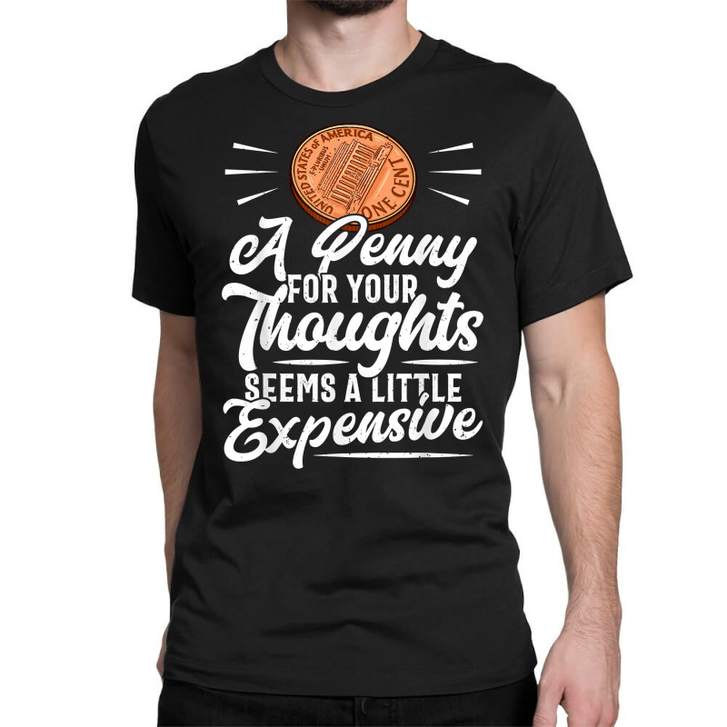 Funny Sarcasm Tee, Penny For Thoughts Tshirt, Nove Classic T-shirt by presha | Artistshot