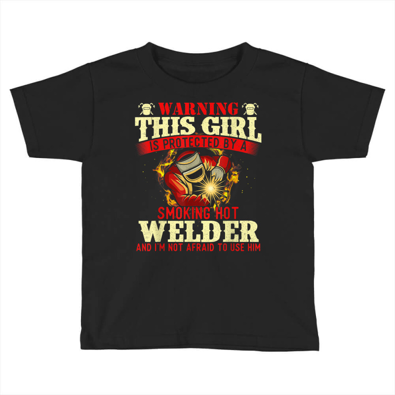 This Girl Is Protected By A Welder   Welding Ironw Toddler T-shirt by bonne | Artistshot