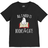 All I Need Is Books & Cats T Shirt Books And Cats V-neck Tee | Artistshot