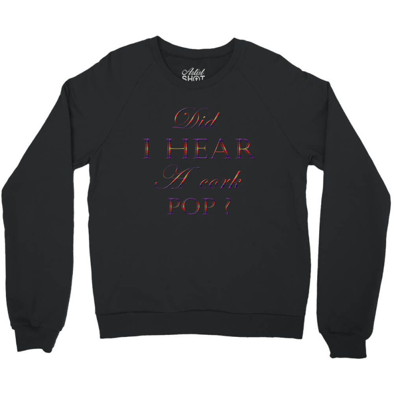 Did I Hear A Cork Pop 45 Crewneck Sweatshirt | Artistshot