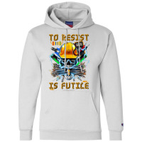 To Resist Is Futile Funny Electronic Electrical En Champion Hoodie | Artistshot