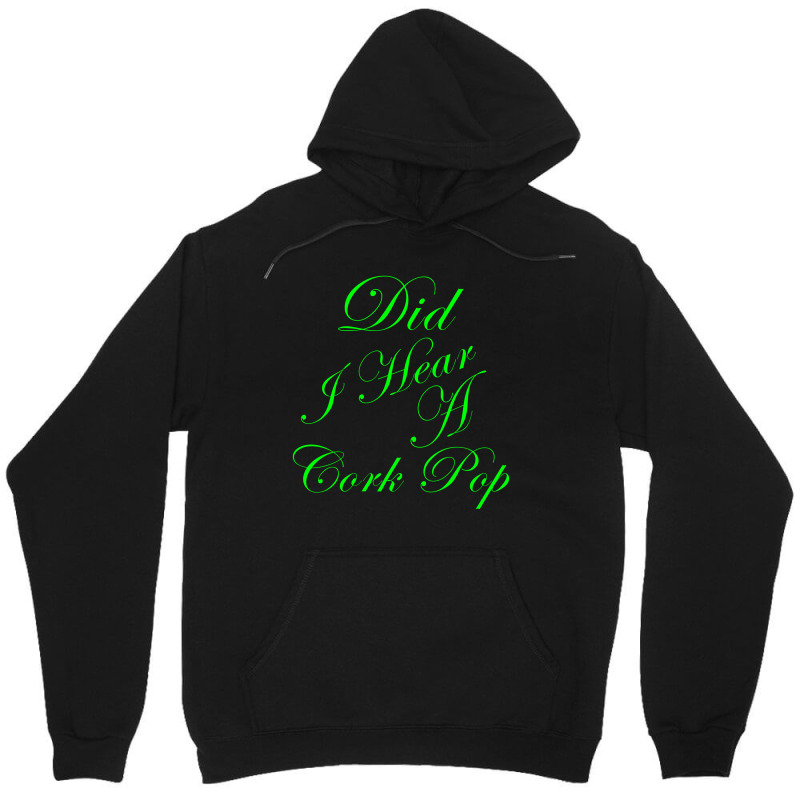 Did I Hear A Cork Pop 56 Unisex Hoodie | Artistshot