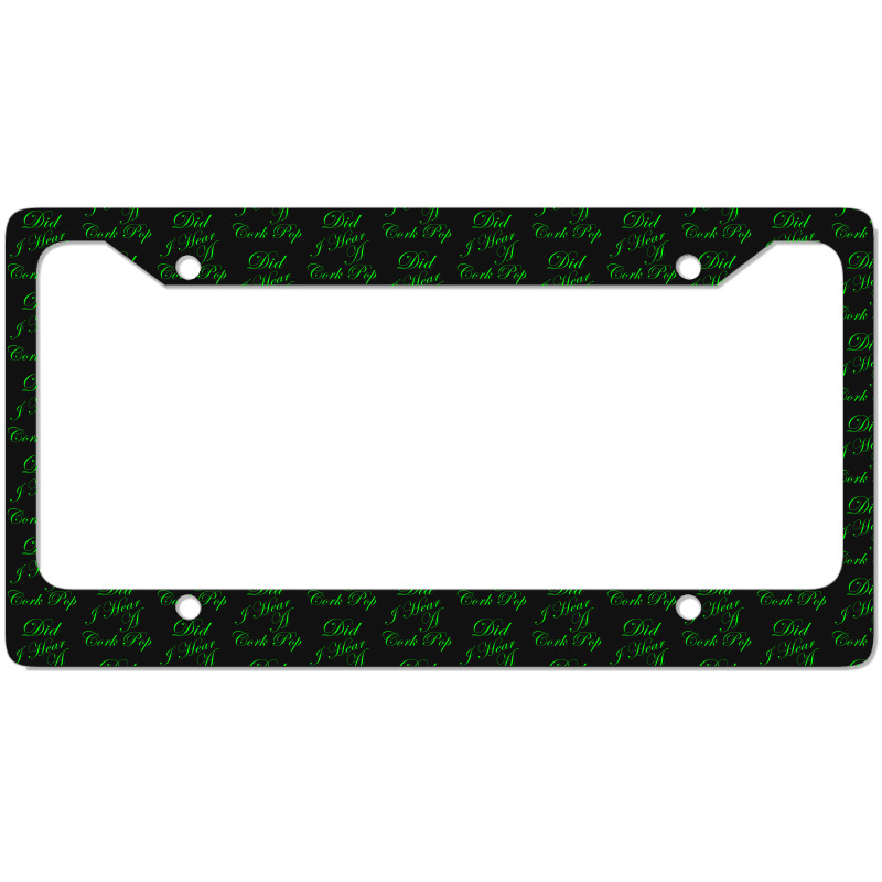 Did I Hear A Cork Pop 56 License Plate Frame | Artistshot