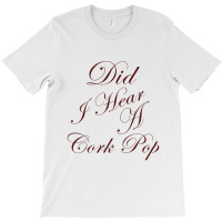 Did I Hear A Cork Pop 60 T-shirt | Artistshot