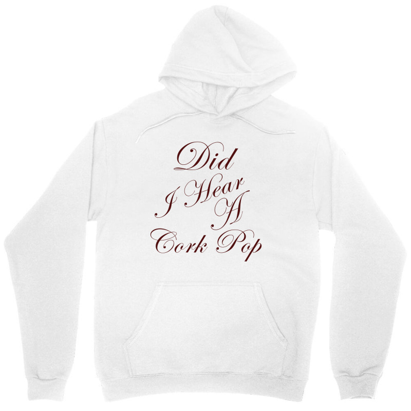 Did I Hear A Cork Pop 60 Unisex Hoodie | Artistshot