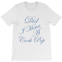 Did I Hear A Cork Pop 64 T-shirt | Artistshot